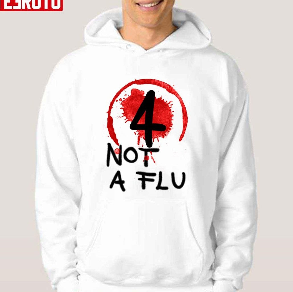 4 Not A Flu Unisex T-shirt