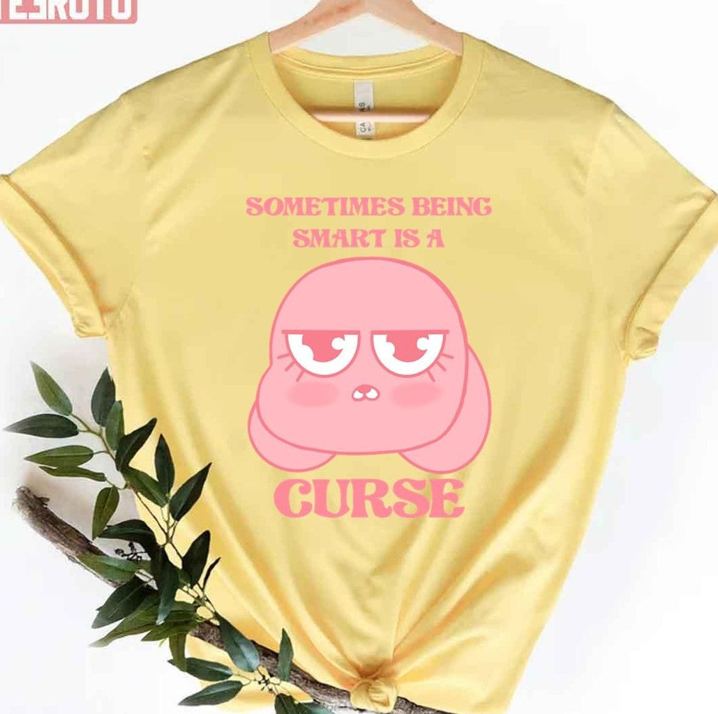 Smart Anais Sometimes Being Smart Is A Curse Unisex T-shirt