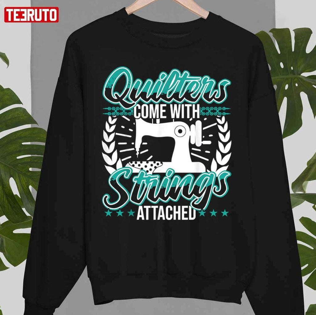 Quilters Come With Strings Attached Funny Unisex T-Shirt