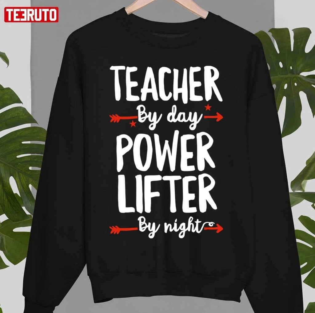 Teacher By Day Power Lifter By Night Unisex T-Shirt