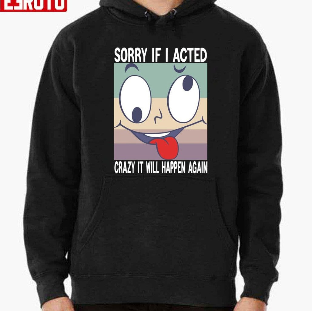 Sorry If I Acted Crazy Unisex T-Shirt