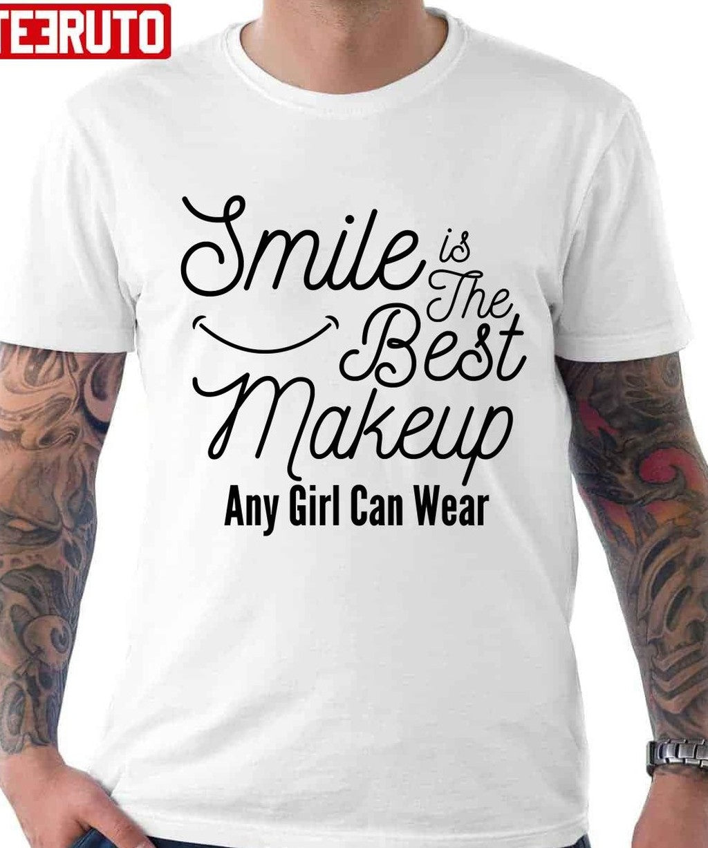 Smile Is The Best Makeup Any Girl Can Wear Unisex T-Shirt