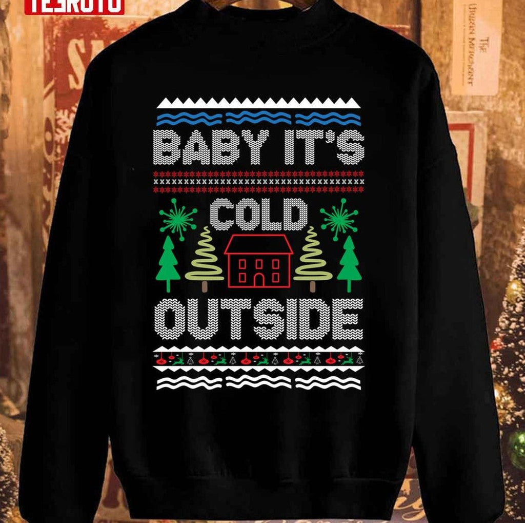 Baby It's Cold Outside Mrry Christmas Unisex Sweatshirt