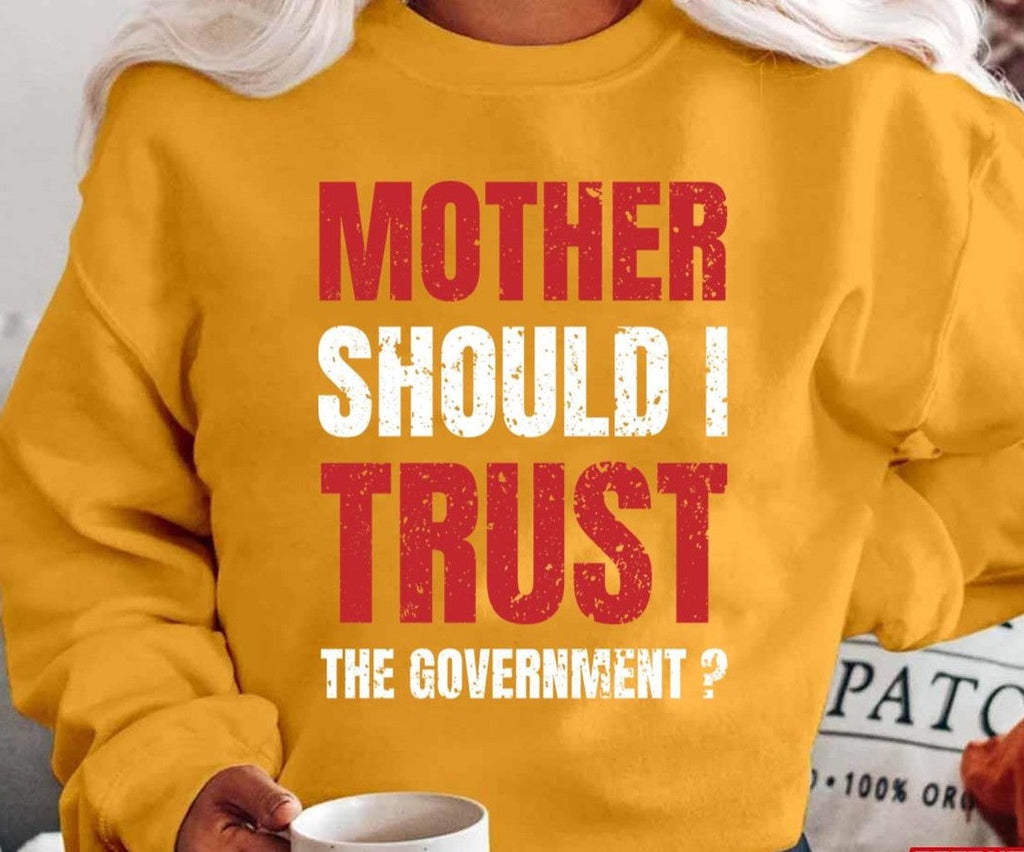 Mother Should I Trust The Government Unisex T-Shirt