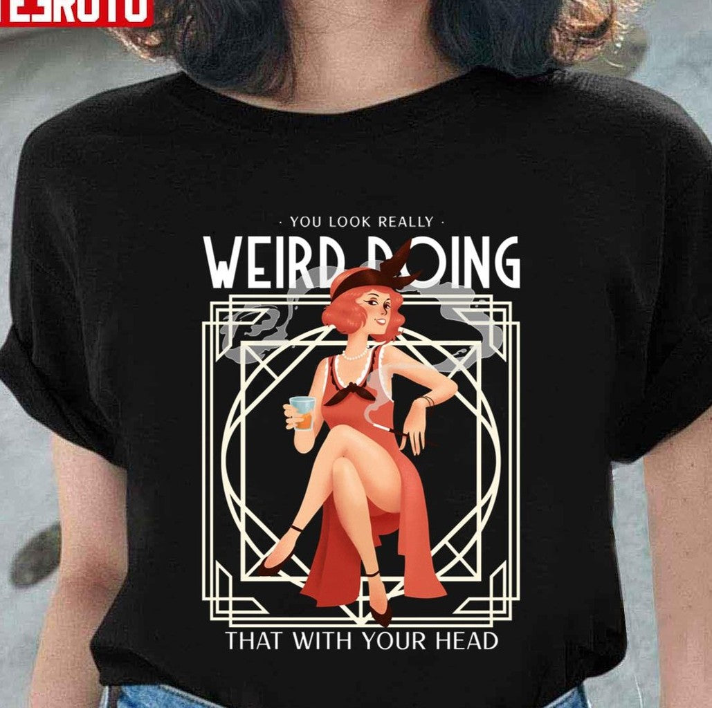 Quote You Look Really Weird Doing That With Your Head Unisex Sweatshirt