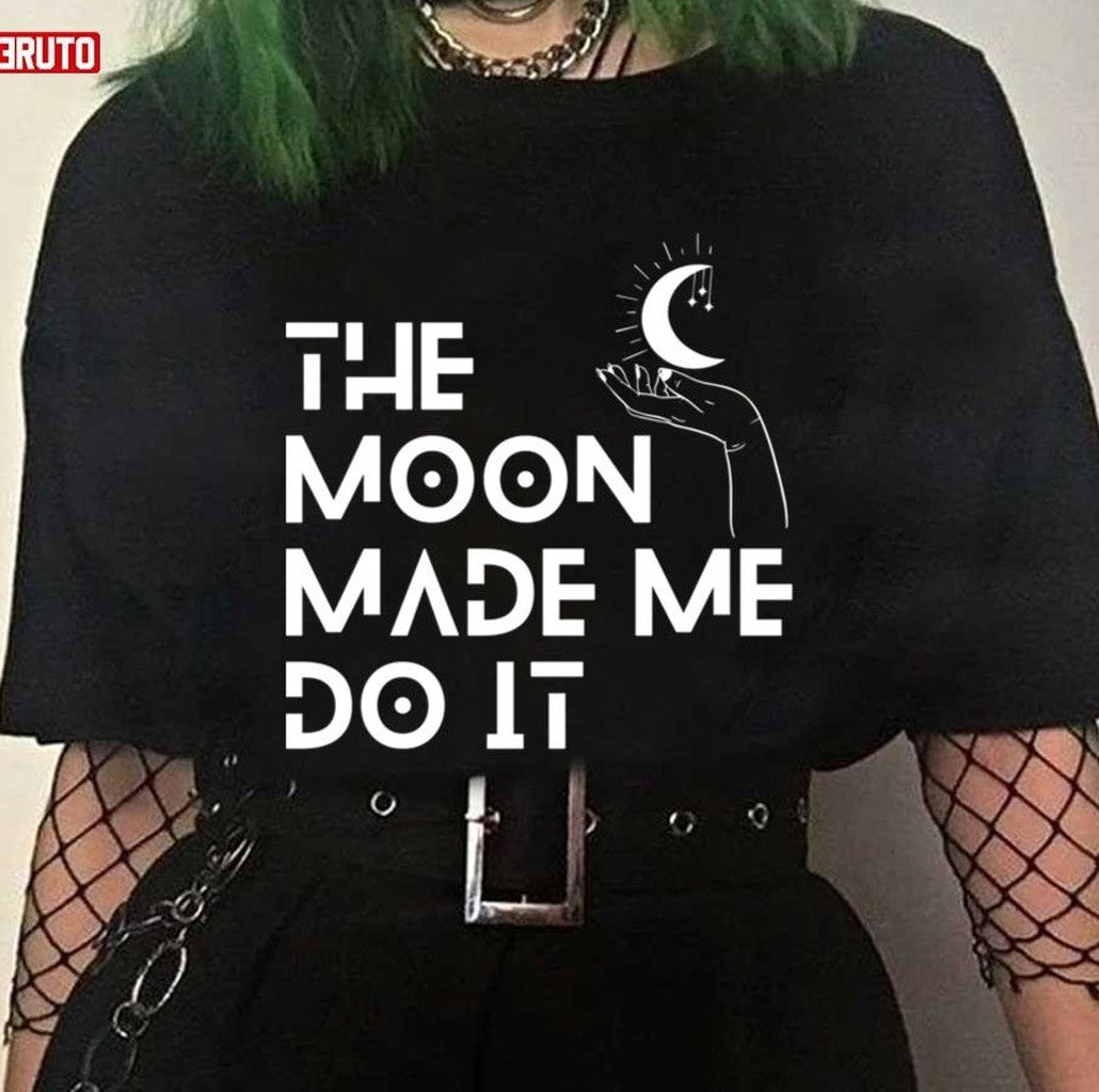 Moon On Hand The Moon Made Me Do It Unisex T-Shirt