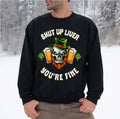 Shut Up Liver You're Fine St Patrick's Beer Lover Unisex Sweatshirt