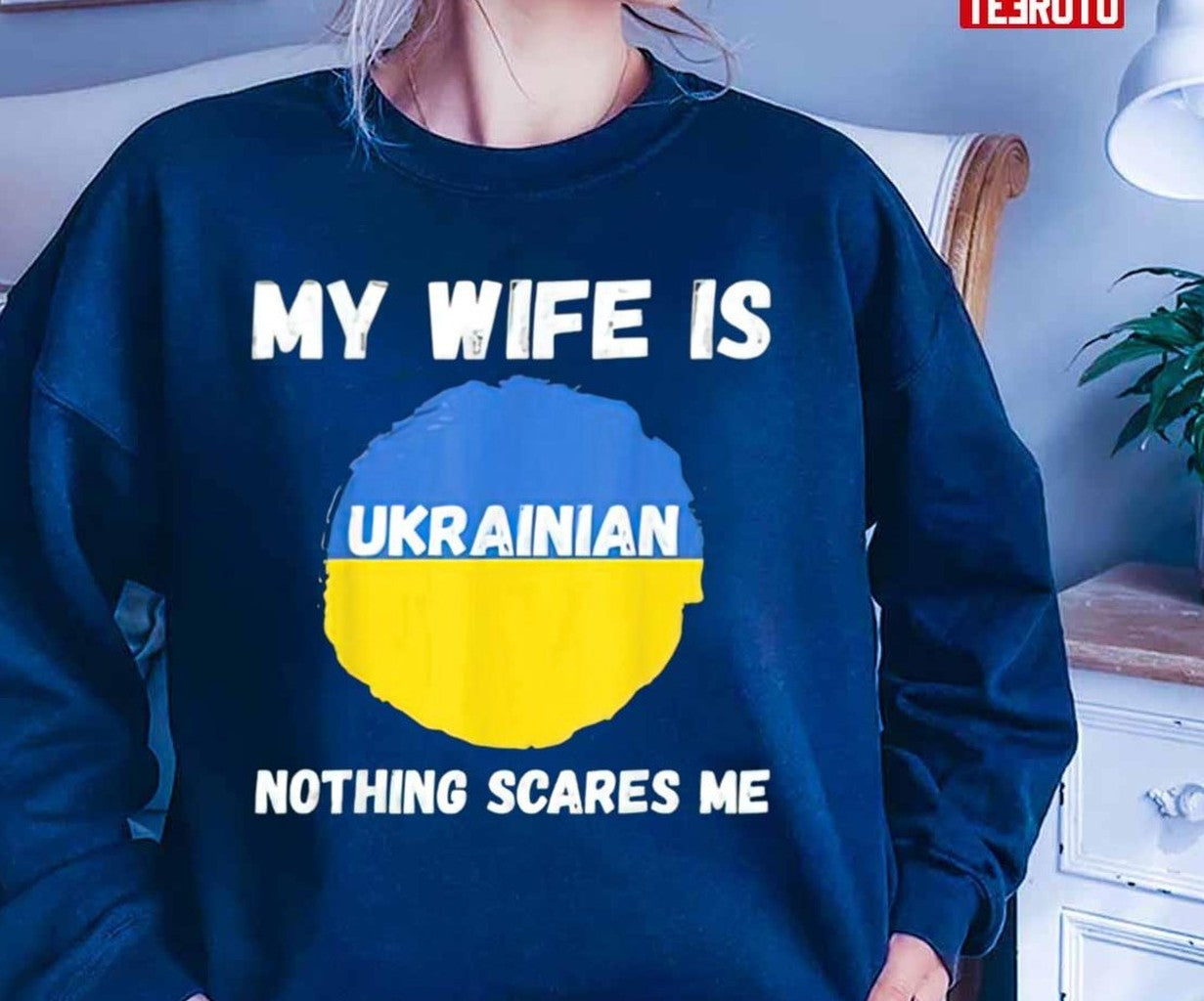 My Wife Is Ukrainian Nothing Scares Me Ukraine Proud Flag Unisex T-Shirt