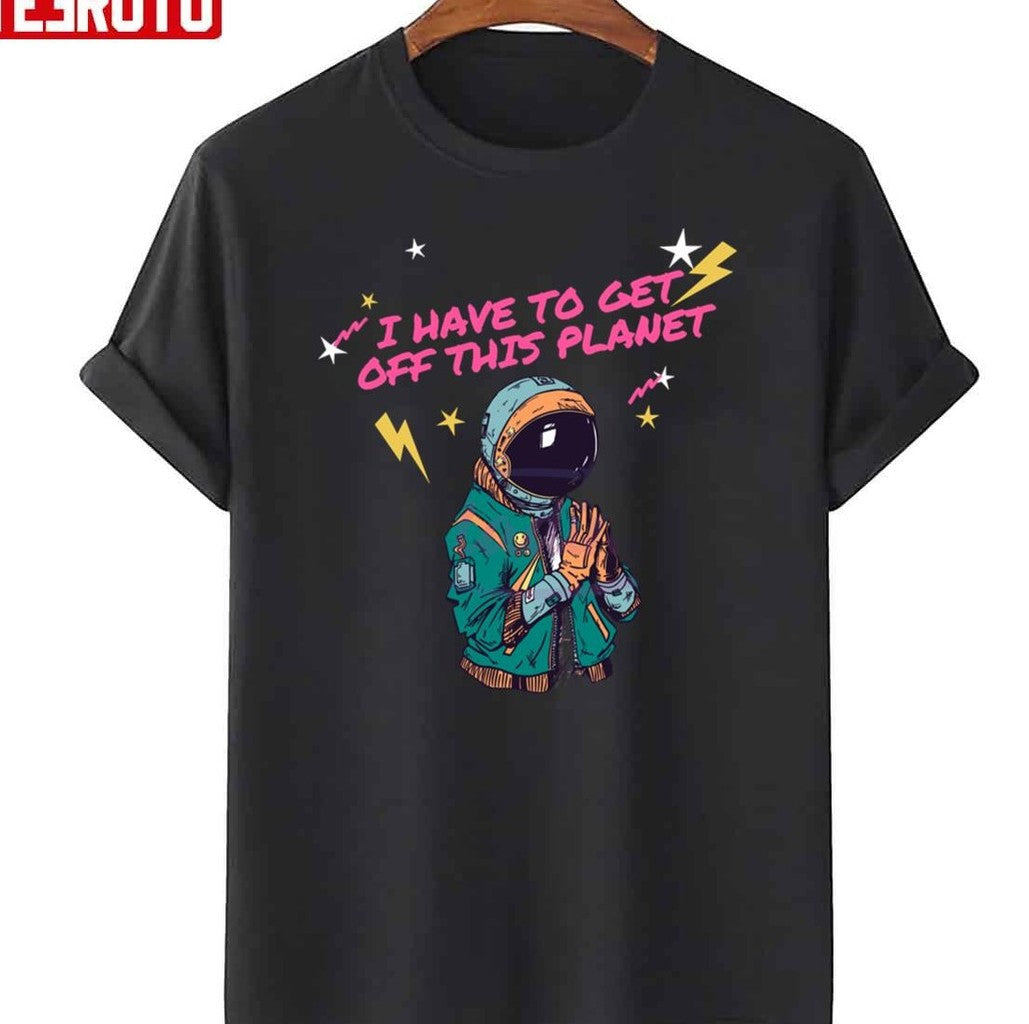 Retro I Have To Get Off This Planet Unisex T-Shirt