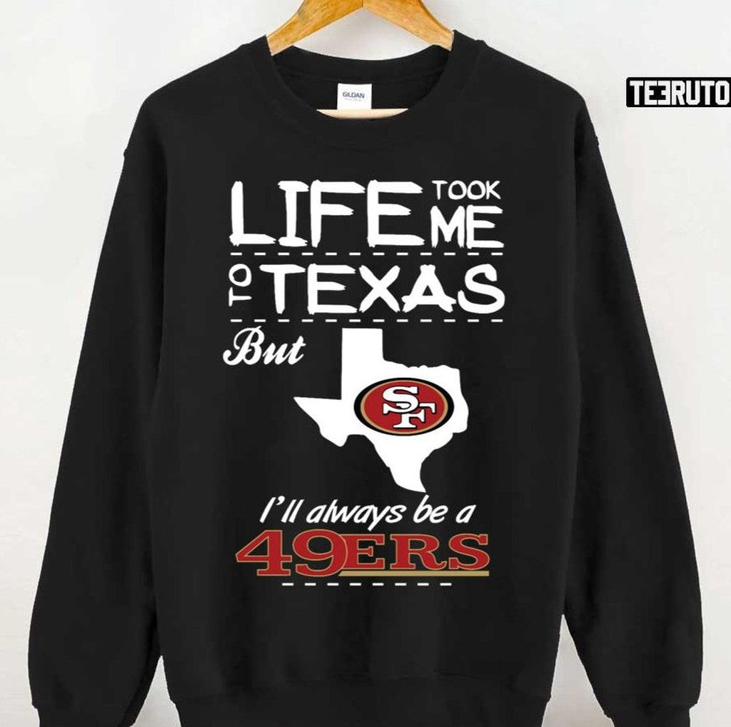San Francisco 49er Life Took Me Texas Football Unisex T-Shirt