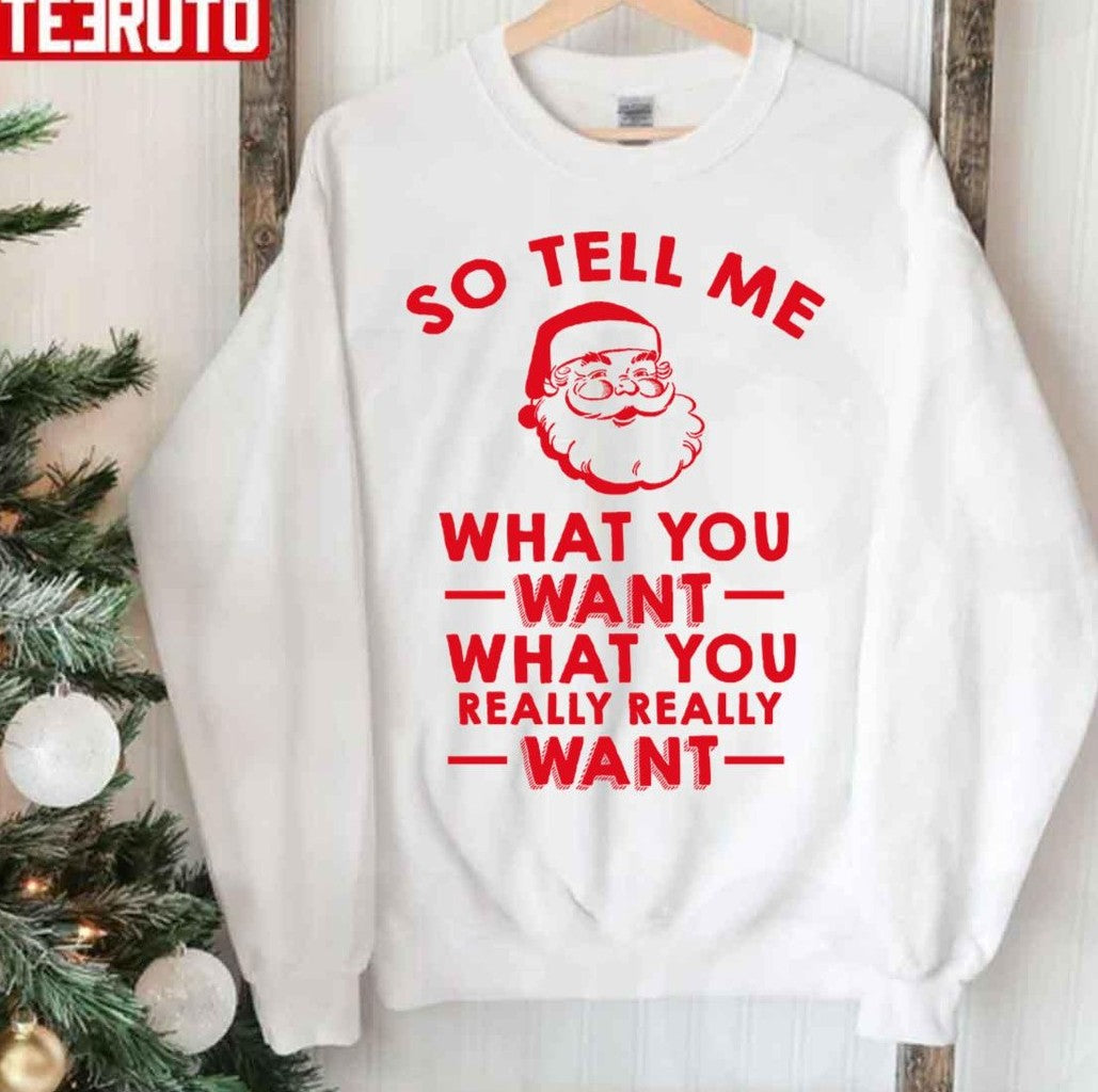 So Tell Me What You Want What You Really Really Want Unisex Sweatshirt