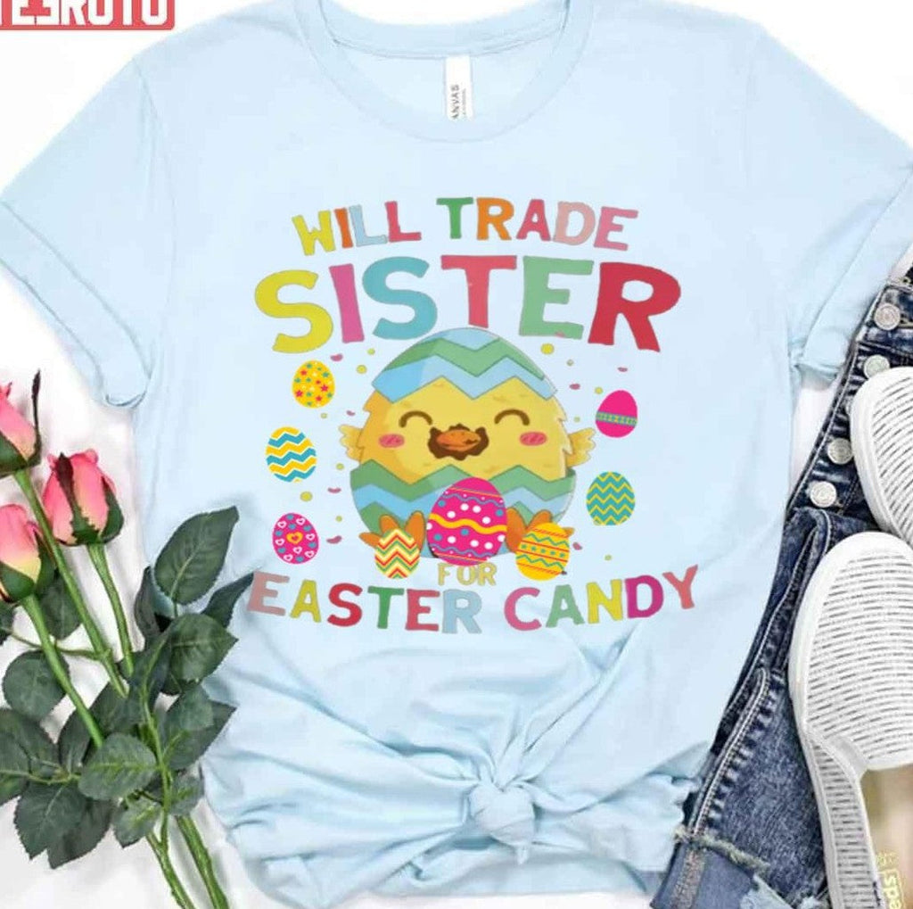 Baby Chicken Design Will Trade Sister For Easter Candy Unisex T-Shirt