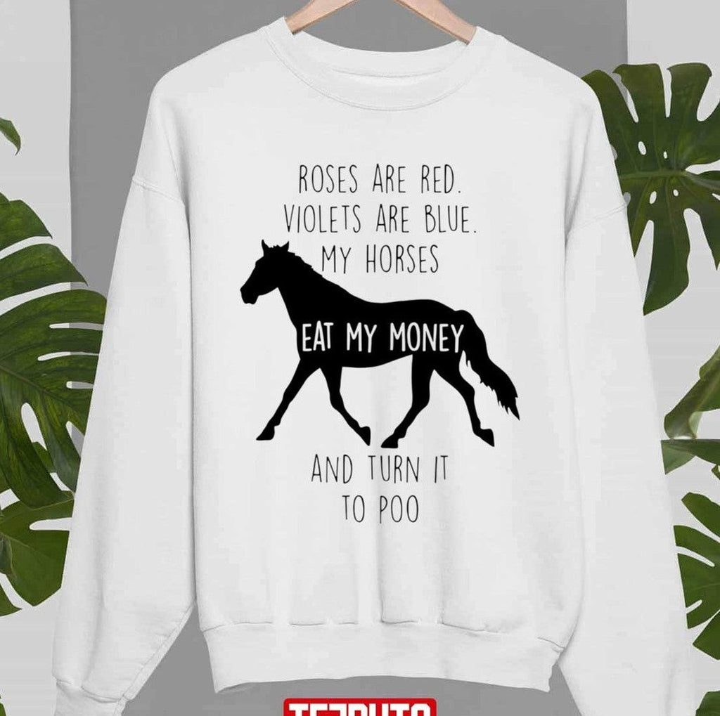 Roses Are Red Violets Are Blue My Horses And Turn It To Poo Unisex Sweatshirt