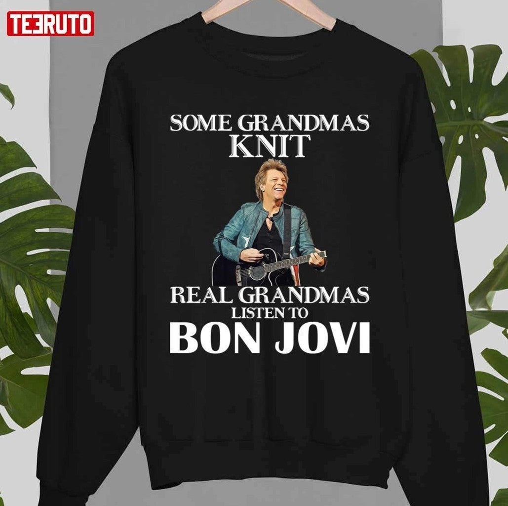 Some Grandmas Knit Real Grandmas Listen To Bon Jovi Rock Unisex T-Shirt