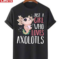 Axolotl Just A Girl Who Loves Axolotls Unisex T-Shirt