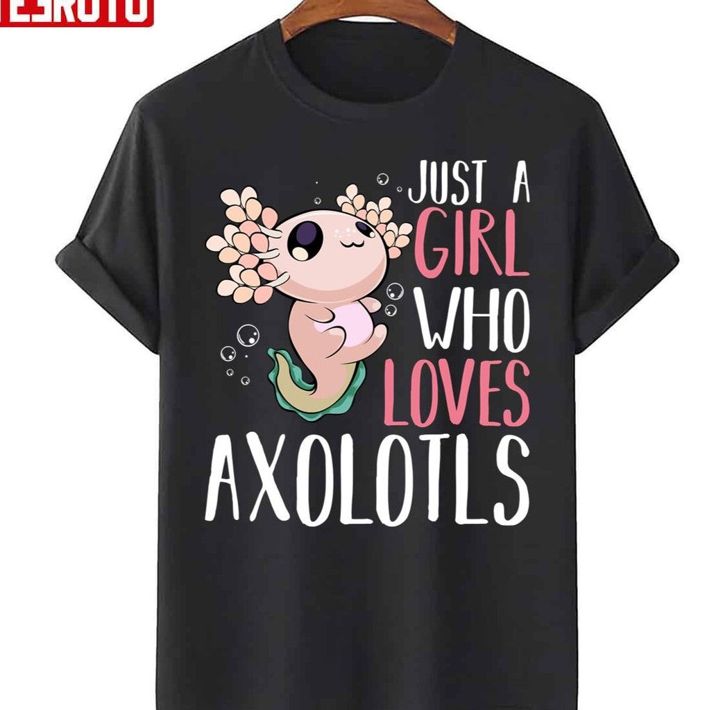 Axolotl Just A Girl Who Loves Axolotls Unisex T-Shirt
