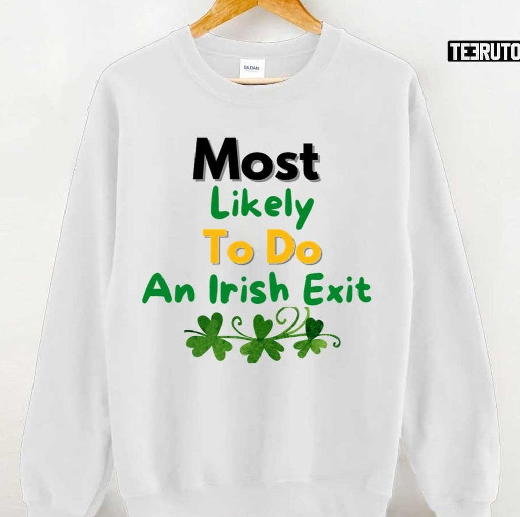Most Likely To Do An Irish Exit Saint Patrick's Day Unisex T-shirt