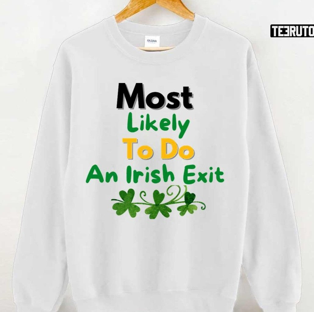 Most Likely To Do An Irish Exit Saint Patrick's Day Unisex T-shirt