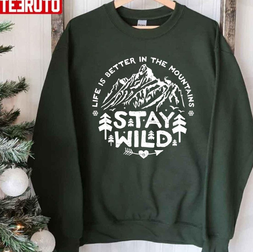 Stay Wild Life Is Better In The Mountains Art Unisex T-Shirt