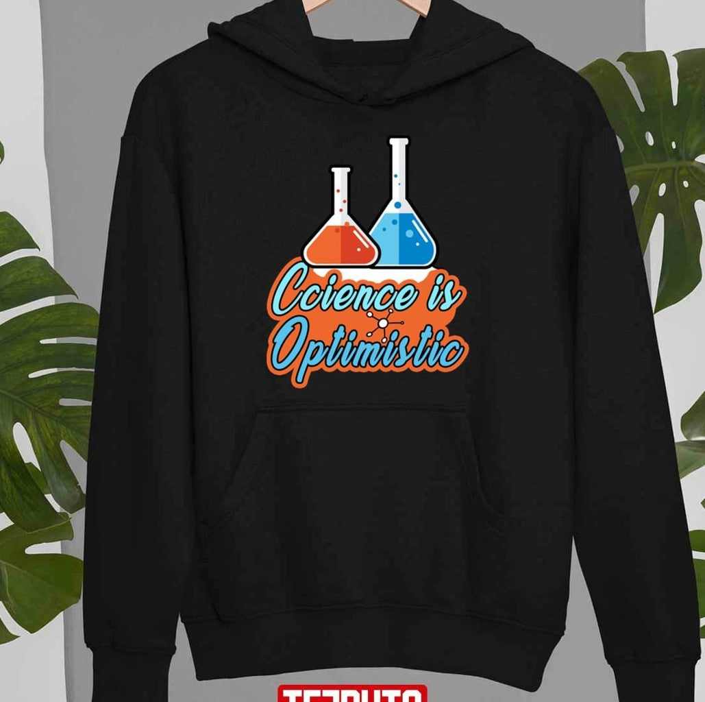 Science Is Optimistic Funny Scientific Sayings Unisex T-Shirt