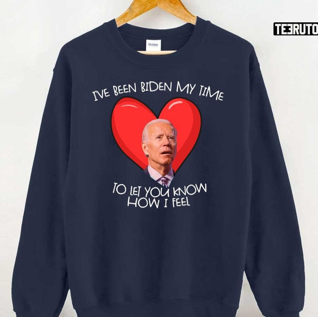 Biden My Time To Tell You My Feelings Funny Biden Valentine Gear Unisex T-Shirt