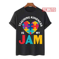 Autism Quote Teaching Kindness Is My Jam Inspire Unisex T-Shirt
