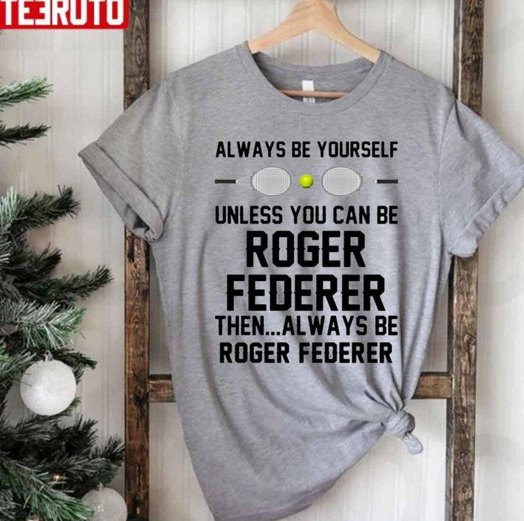 Roger Federer Is Always Federer Unisex T-Shirt