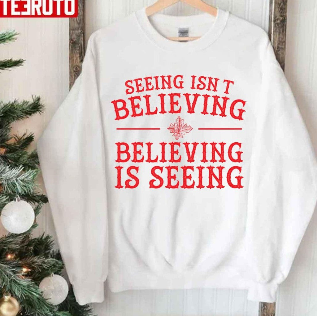 Seeing Isn't Believing Believing Is Seeing The Santa Clause Unisex Sweatshirt