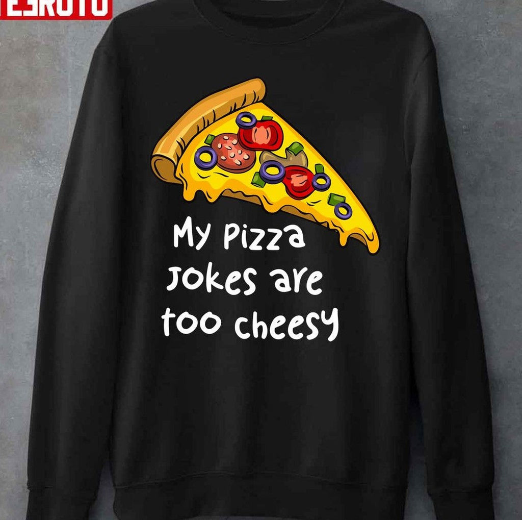 My Pizza Jokes Are Too Cheesy Unisex T-Shirt