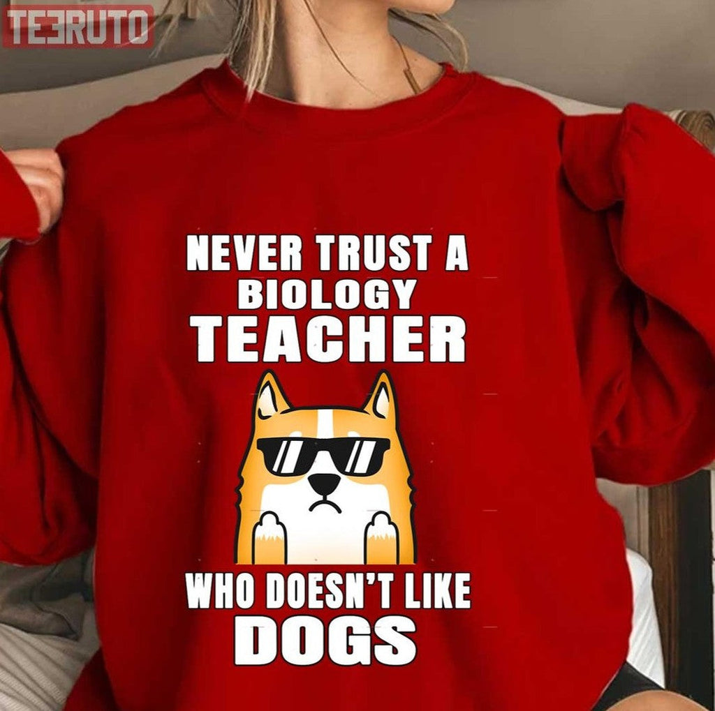 Biology Teacher Never Trust Someone Who Doesn't Like Dogs National Teacher Day Unisex T-Shirt