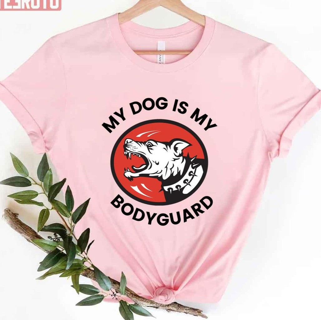 My Dog Is My Bodyguard Unisex T-Shirt