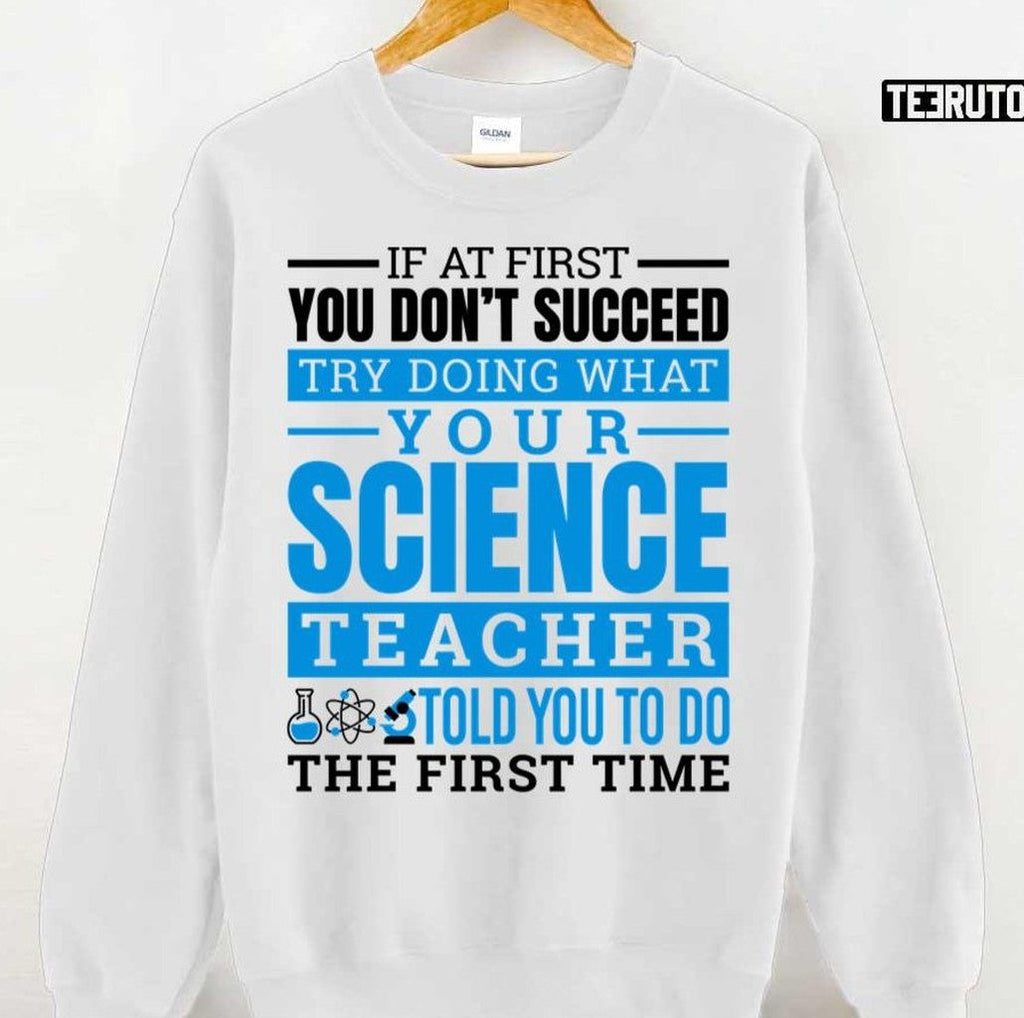 Science Shirt Try Doing What Your Science Teacher Told You Unisex T-Shirt