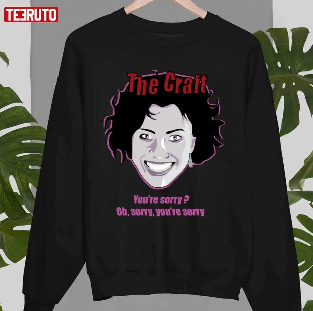 The Craft You're Sorry Oh Sorry You're Sorry Unisex T-shirt