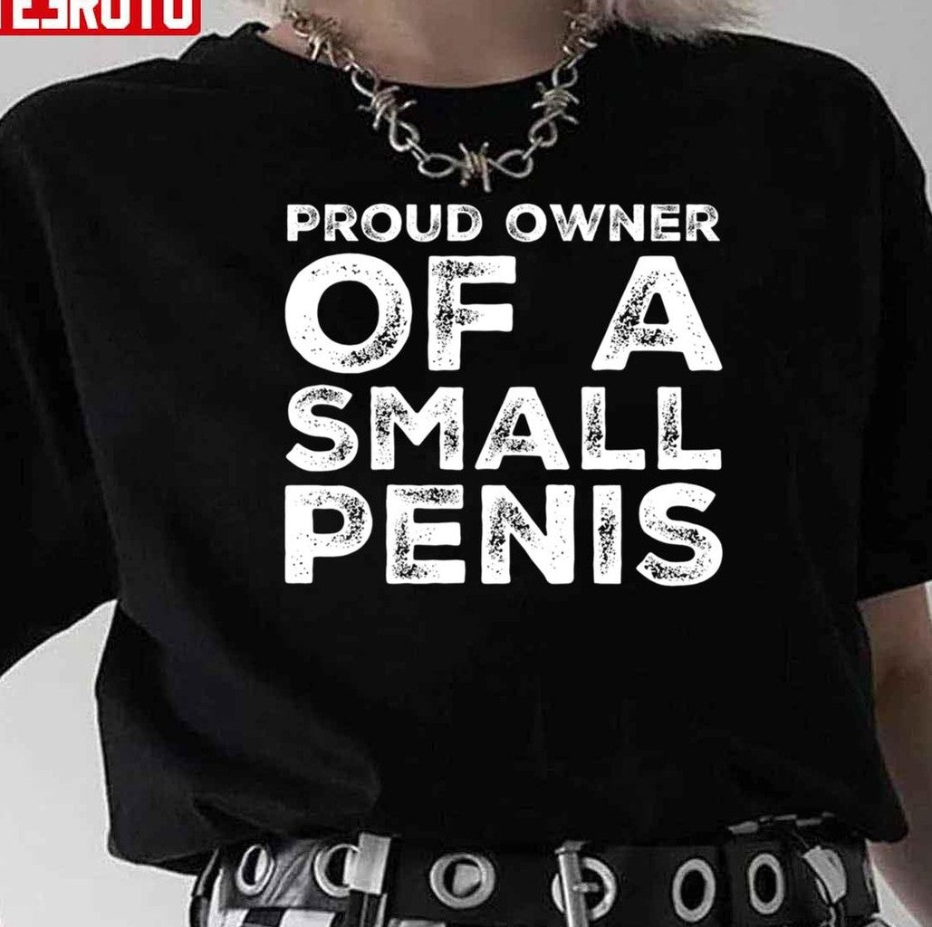 Proud Owner Of A Small Penis Funny Unisex Sweatshirt