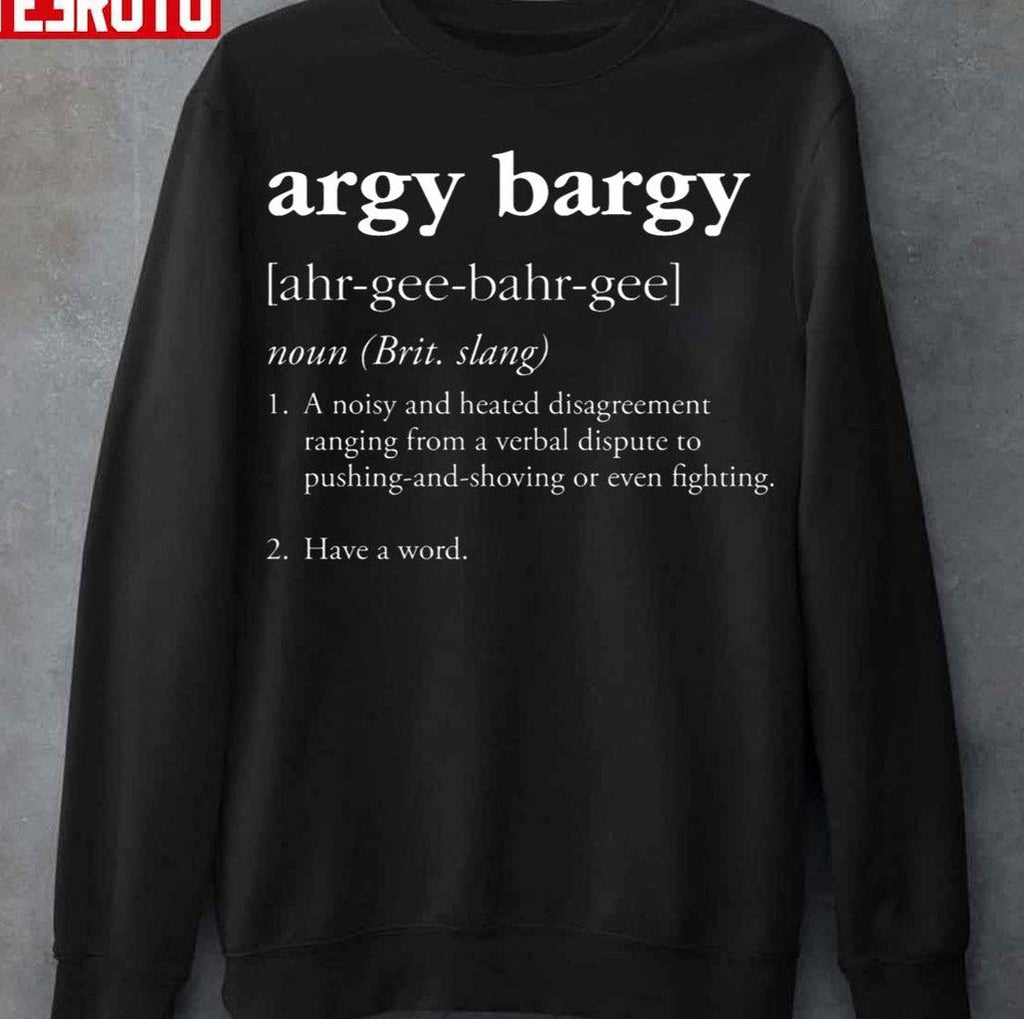 Argy Bargy Definition Having A Word Unisex T-Shirt