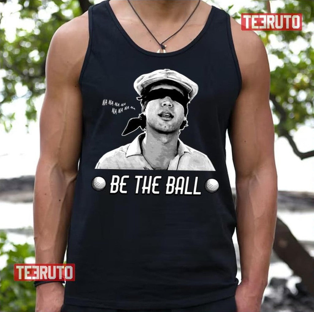 Be The Ball Caddyshack Unisex T-Shirt