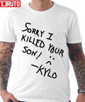 Sorry I Killed Your Son Kylo S tar Wars Unisex T-Shirt