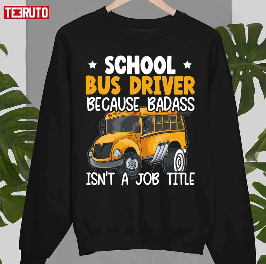 School Bus Driver Because Badass Isn't A Job Title Unisex T-Shirt