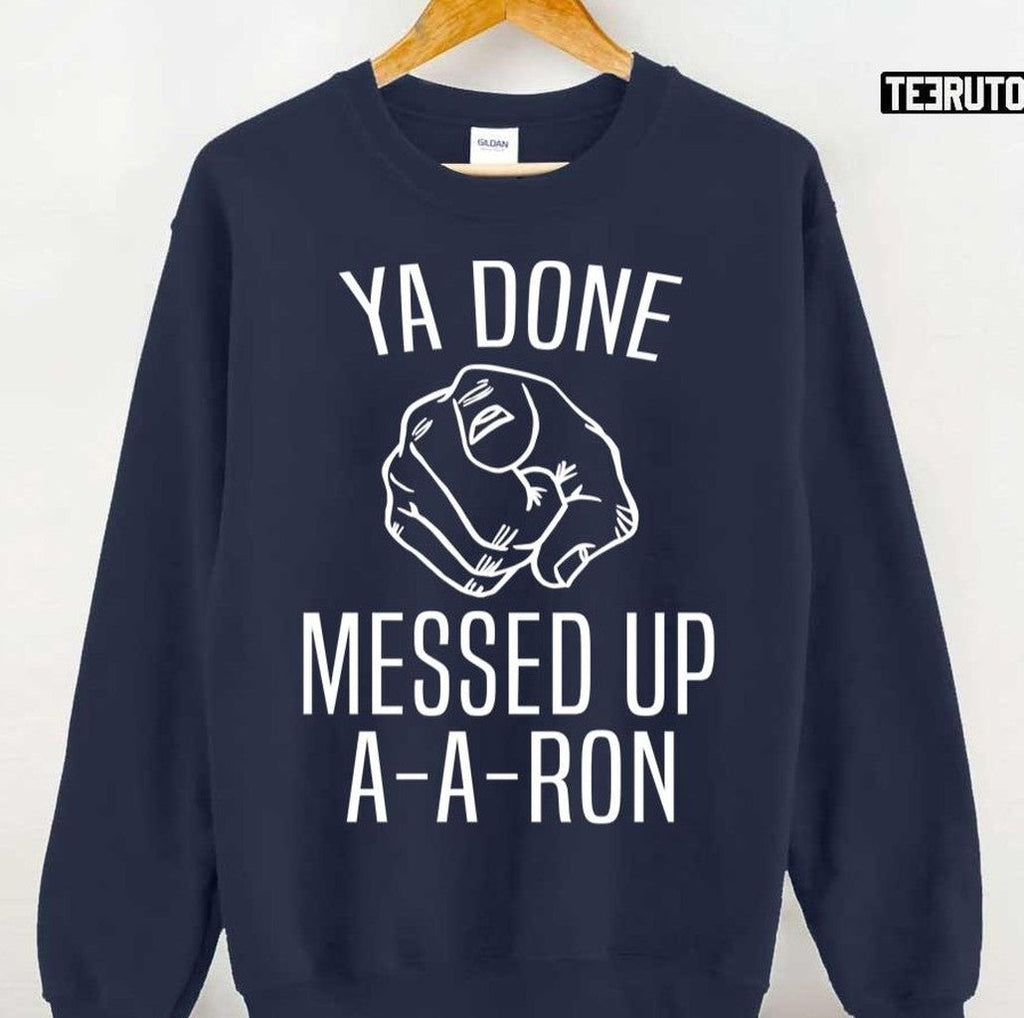 Substitute Teacher Ya Done Messed Up Aaron Unisex T-Shirt