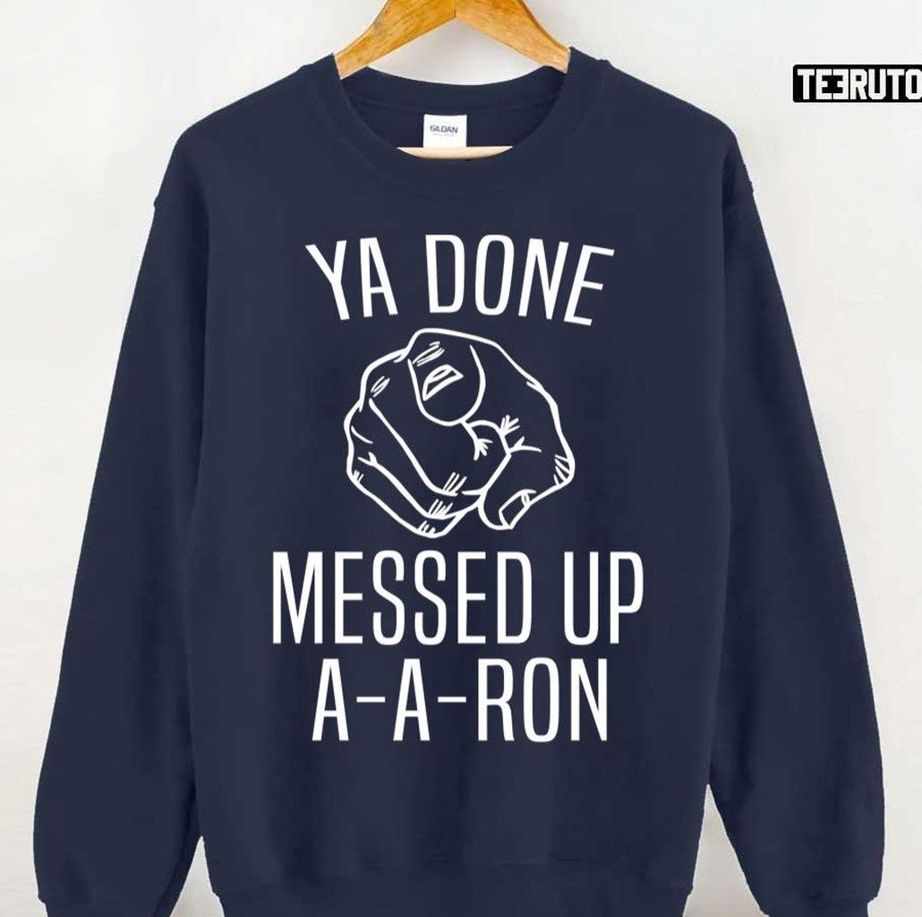 Substitute Teacher Ya Done Messed Up Aaron Unisex T-Shirt