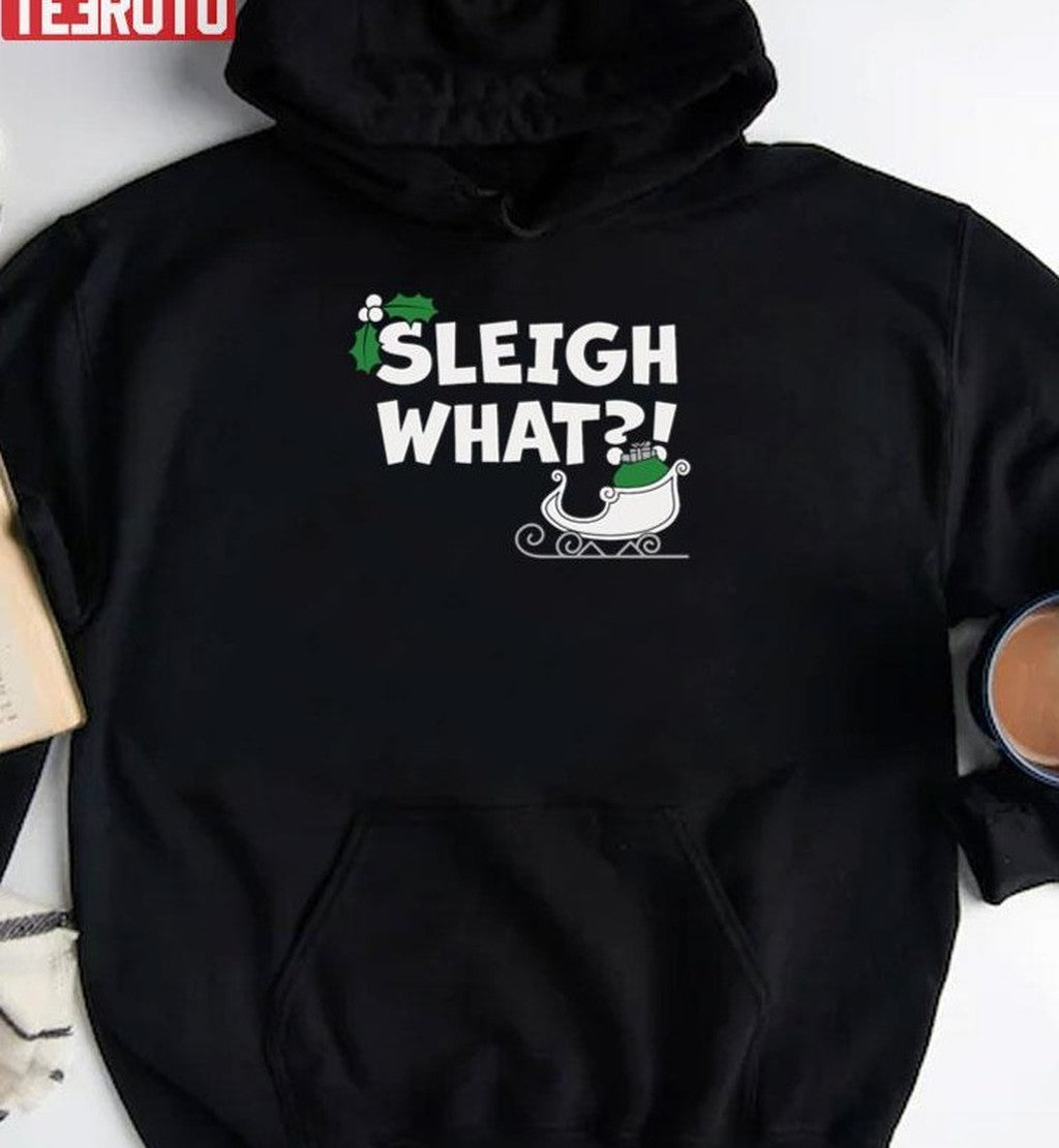 Sleigh What Christmas Pun Unisex Sweatshirt