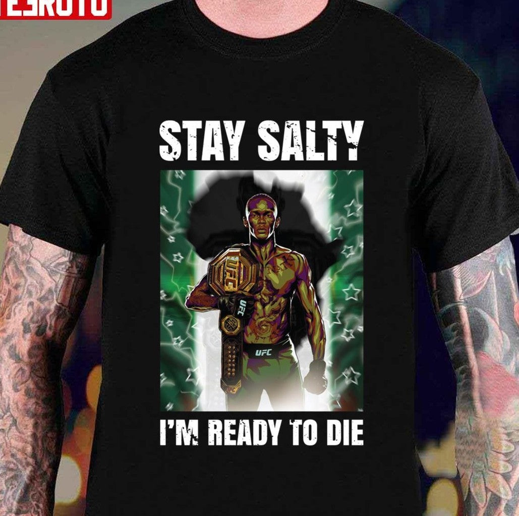 Stay Salty I'm Ready To Die Israel Adesanya The Last Stylebender Coolstoner Unisex T-Shirt