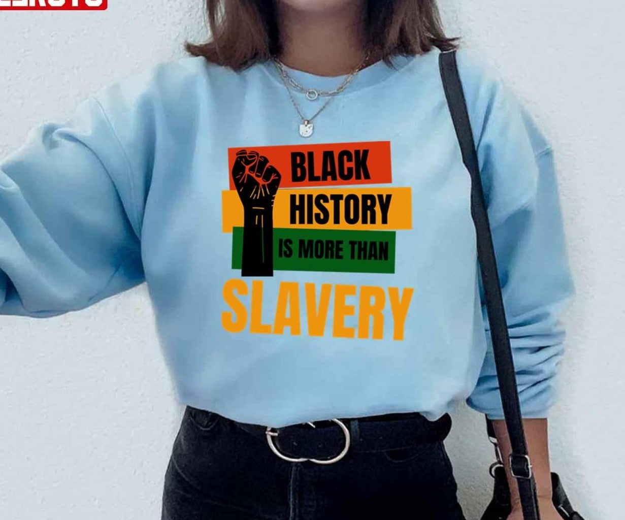 Black History Is More Than Slavery Proud Unisex Sweatshirt