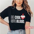 Be Cool Give Blood Unisex T-Shirt