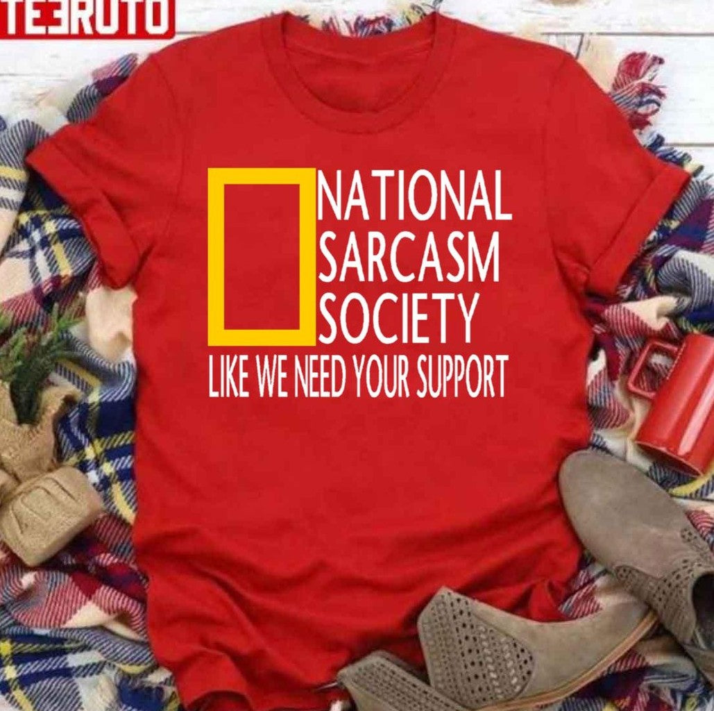 National Sarcasm Society Like We Need Your Support Unisex Sweatshirt