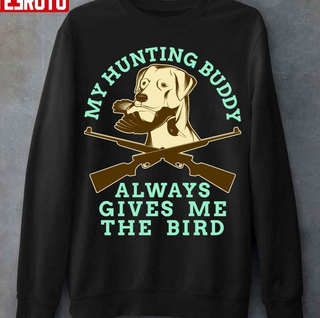 My Hunting Buddy Always Gives Me The Bird Hunting Dog Unisex T-Shirt