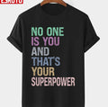 No One Is You And Thats Your Superpower Unisex T-shirt