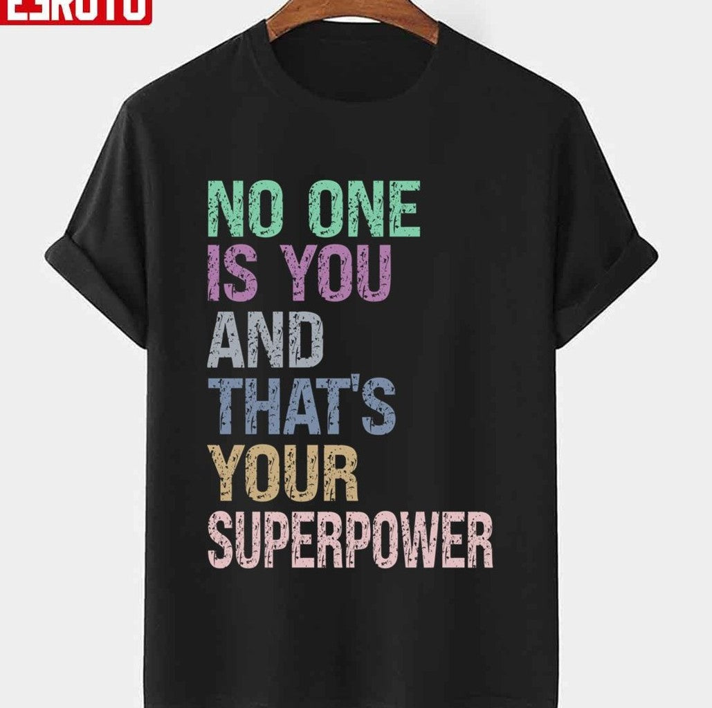 No One Is You And Thats Your Superpower Unisex T-shirt