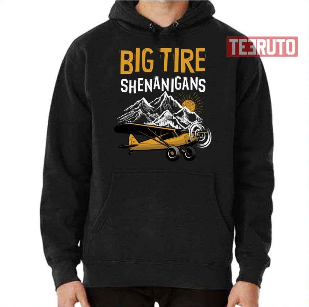 Big Tire Shenanigans Stol Airplane Backcountry Bush Pilot Unisex T-Shirt