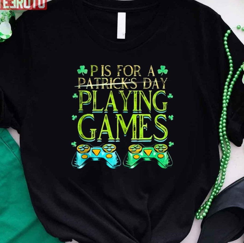 P Is For Playing Games St Patricks Day Unisex T-Shirt